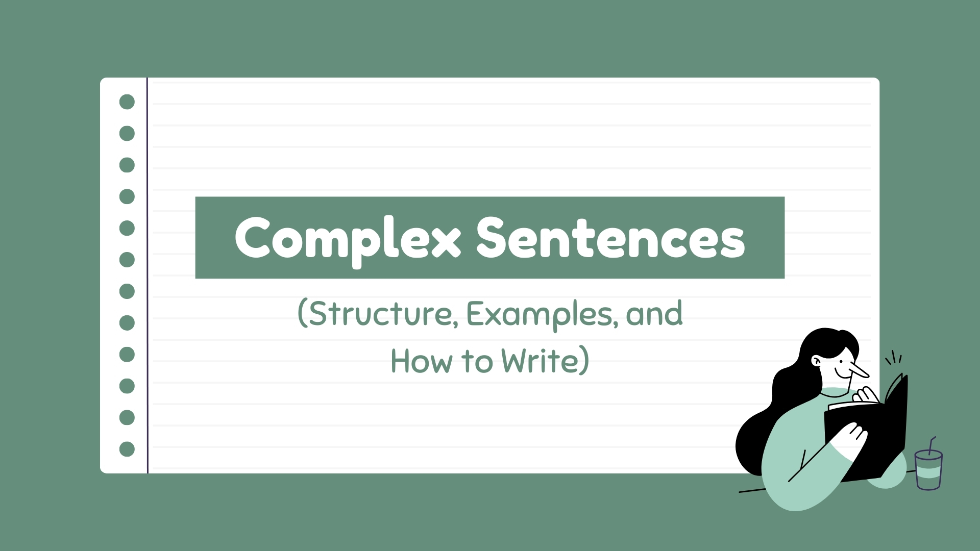 what are complex sentences, how to structure them, their examples, and how to use them in writing