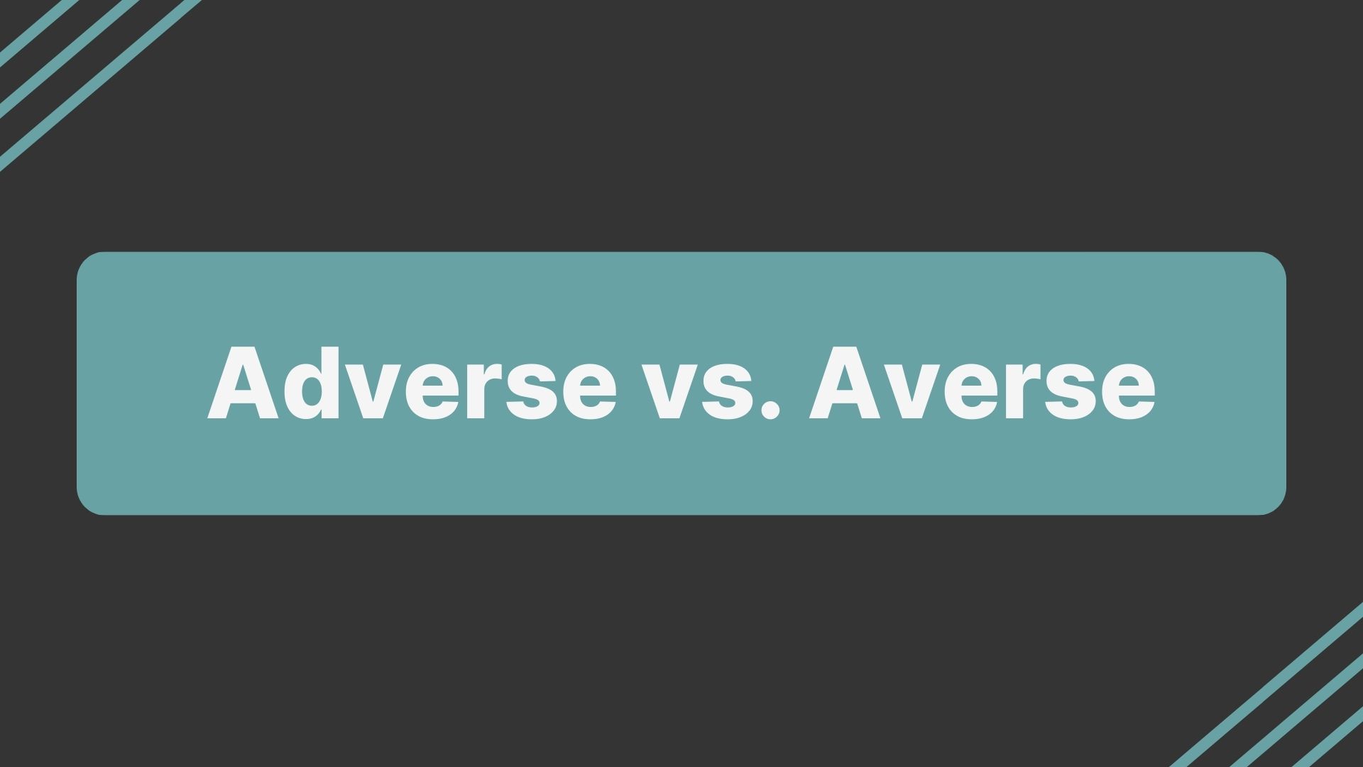 Adverse vs. Averse