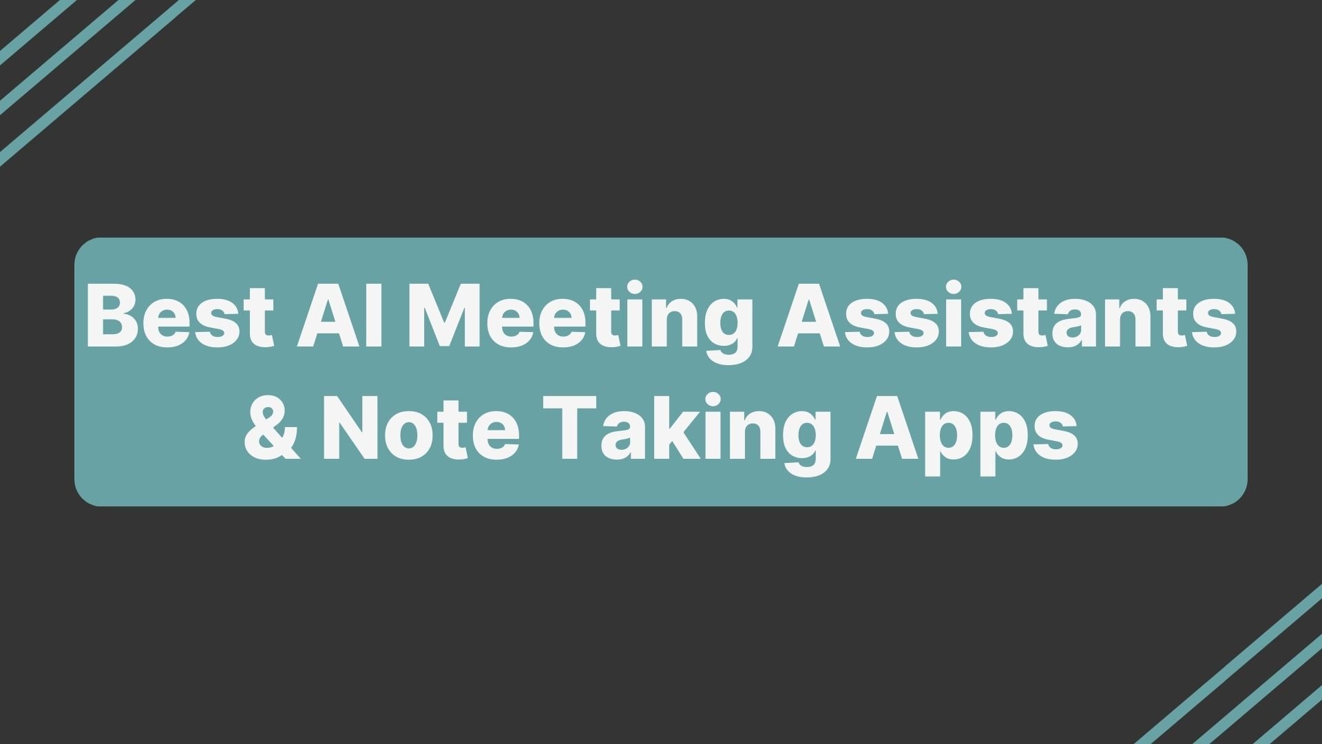 Best AI Meeting Assistants and Note taking apps for 2025