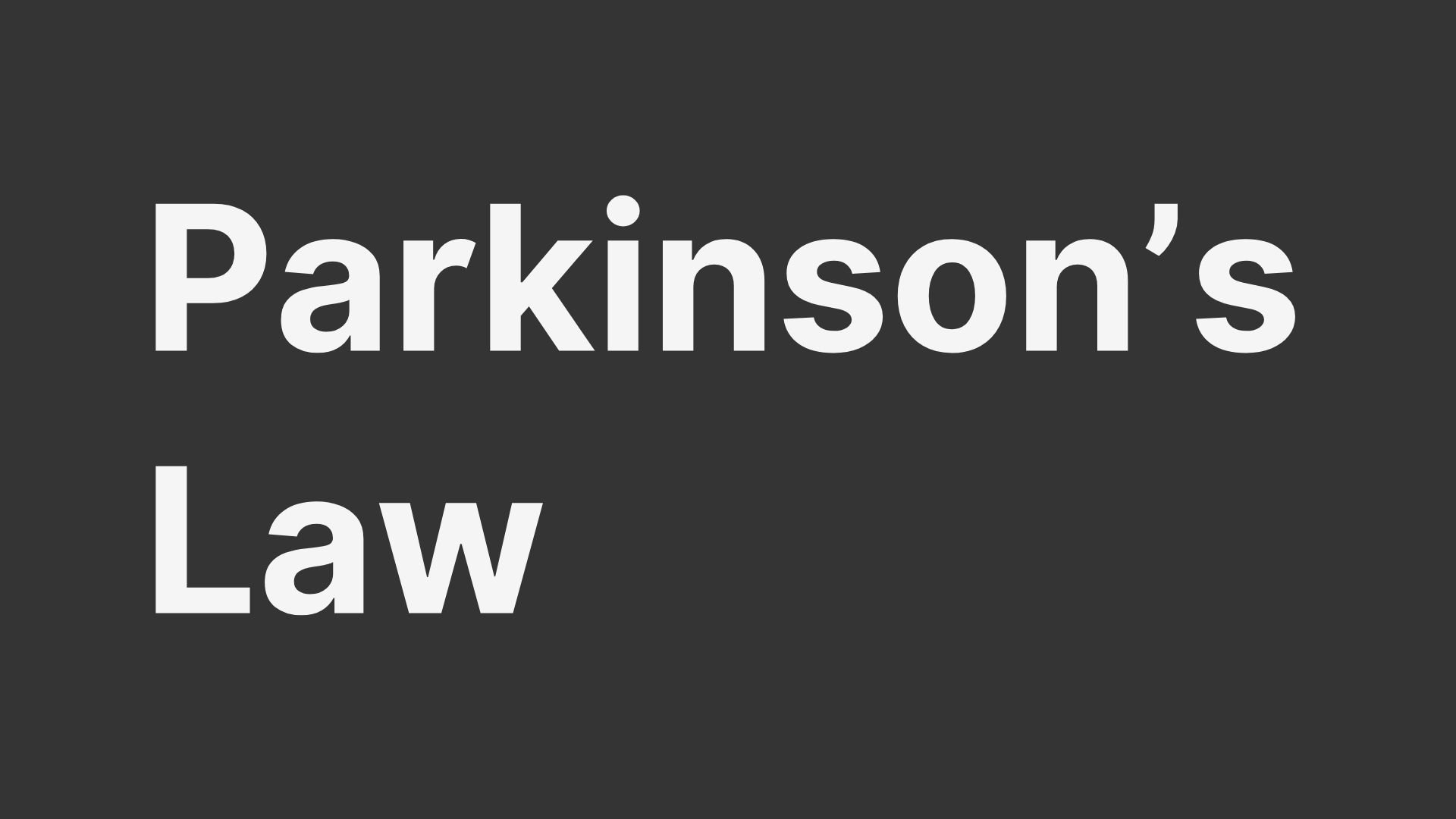 Parkinson’s Law